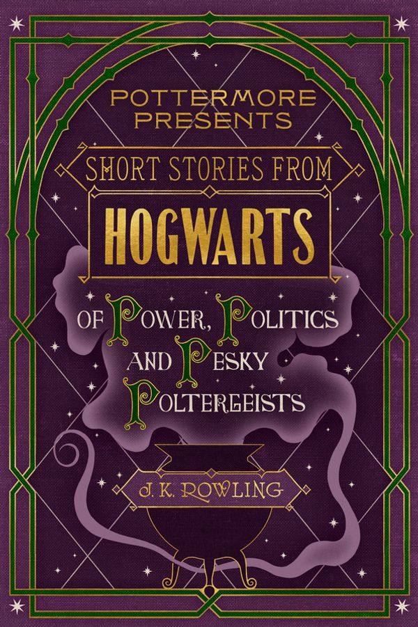 Short Stories from Hogwarts of Power Politics and Pesky Poltergeists